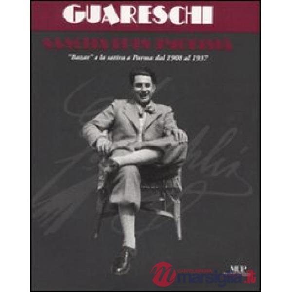 Giovannino Guareschi, nascita di un umorista. Bazar e la satira a Parma dal 1908