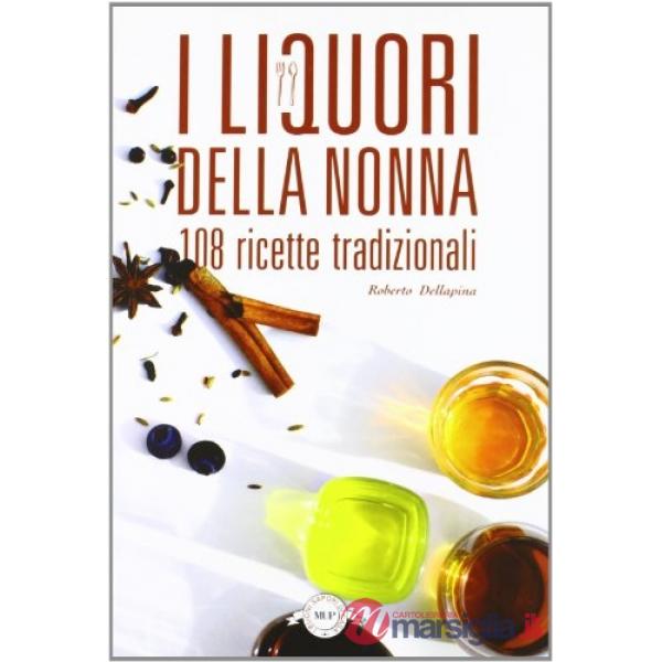 Liquori della nonna. 108 ricette tradizionali (I)