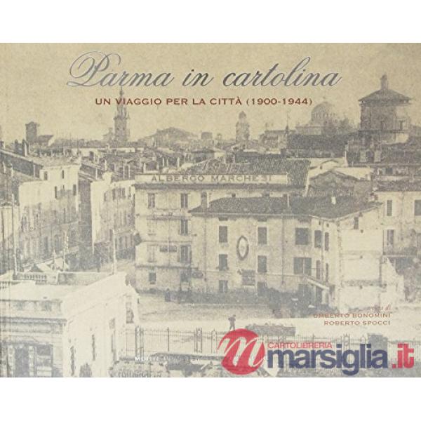 Parma in cartolina. Un viaggio per la città (1900-1944)