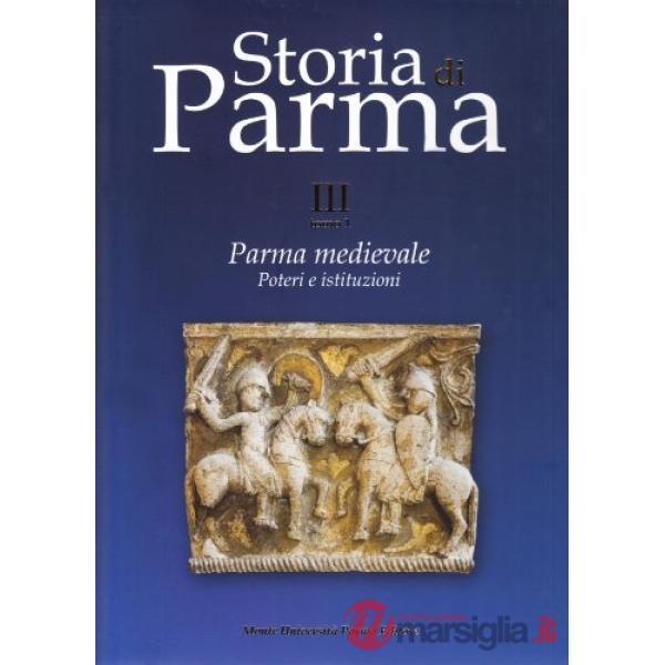 Storia di Parma. Vol. 3/1: Parma medievale. Poteri e istituzioni.