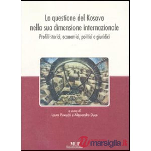 Questione del Kosovo nella sua dimensione internazionale. Profili storici, economici, politici e giuridici (La)
