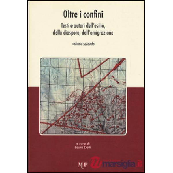 Oltre i confini. Testi e autori dell'esilio, della diaspora, dell'emigrazione. Vol. 2