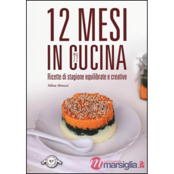 12 mesi in cucina. Ricette di stagione equilibrate e creative