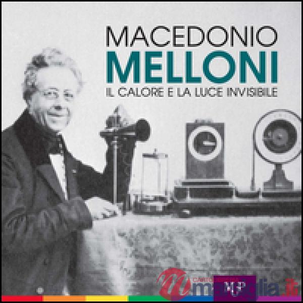 Macedonio Melloni. Il calore e la luce invisibile