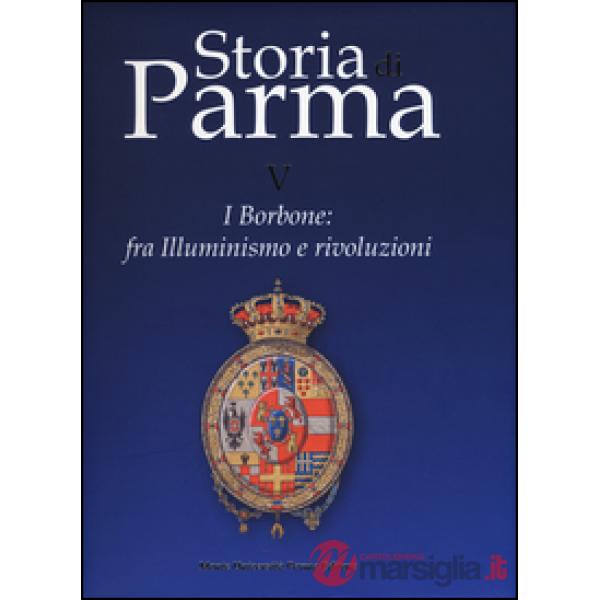 Storia di Parma. Vol. 5: I Borbone: fra Illuminismo e rivoluzioni