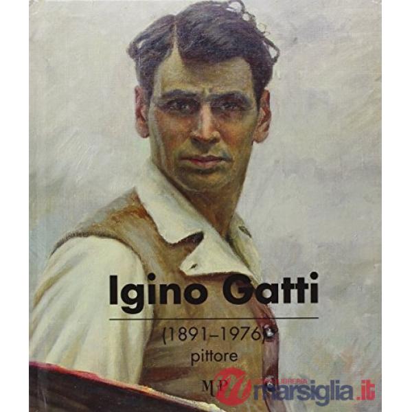 Igino Gatti (1891-1976) pittore. Ediz. illustrata