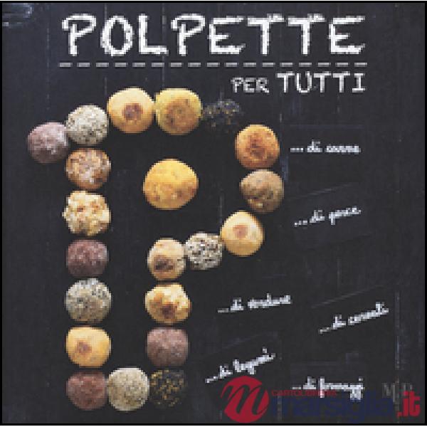 Polpette per tutti! 50 ricette squisite