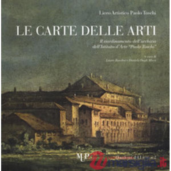 Carte delle arti. Il riordinamento dell'archivio dell'Istituto d'arte «Paolo Toschi» (Le)