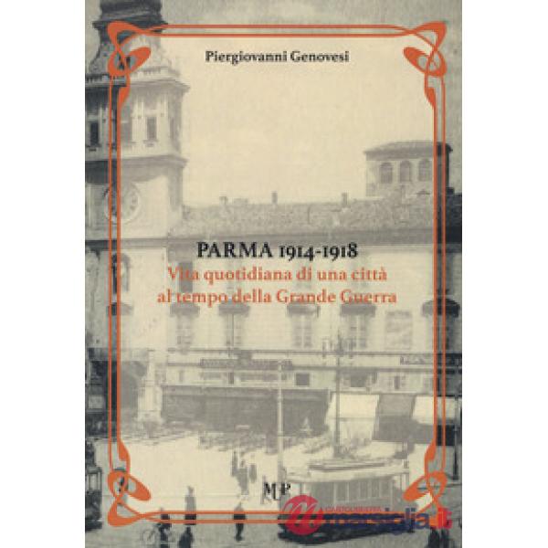 Parma 1914-1918. Vita quotidiana di una città al tempo della Grande Guerra
