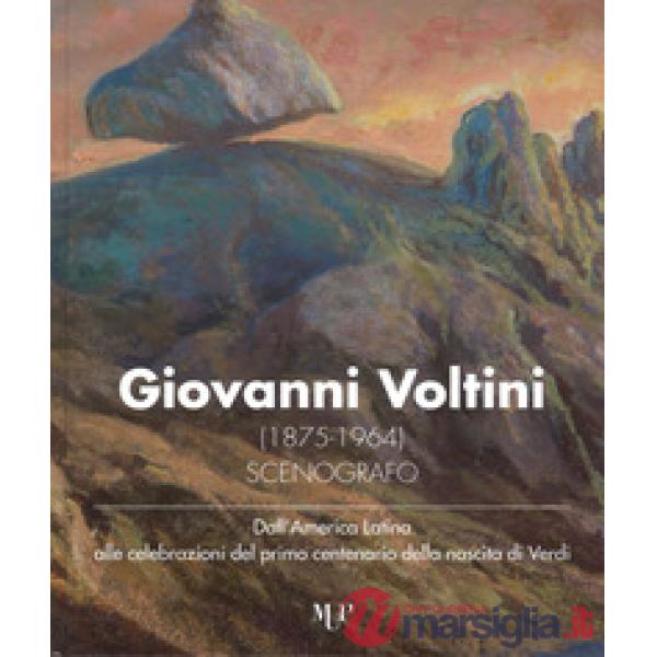 Giovanni Voltini (1875-1964) scenografo. Dall'America latina alle celebrazioni del primo centenario della nascita di Verdi. Cata