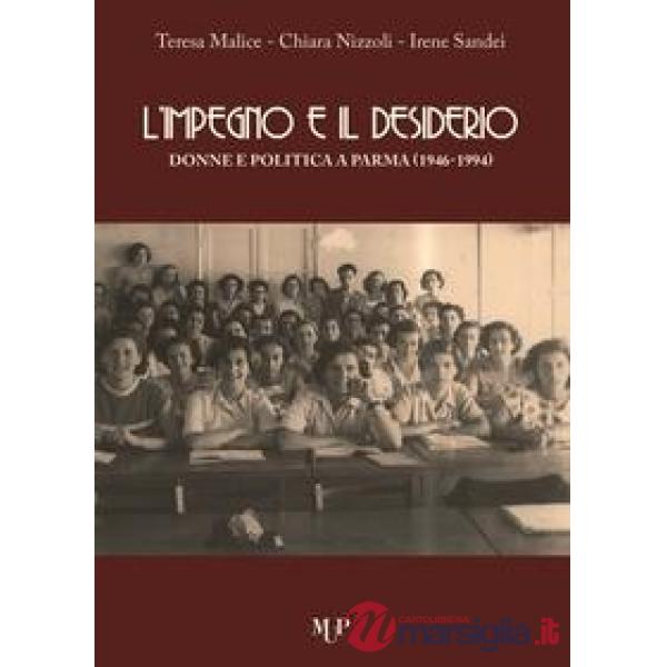 Impegno e il desiderio. Donne e politica a Parma (1946-1994) (L')