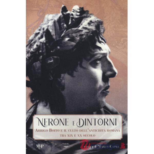 Nerone e dintorni. Arrigo Boito e il culto dell'antichità romana tra XIX e XX secolo