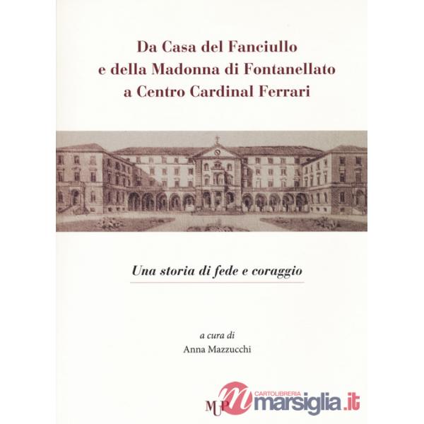 Da casa del fanciullo e della Madonna di Fontanellato a Centro Cardinal Ferrari. Una storia di fede e di coraggio