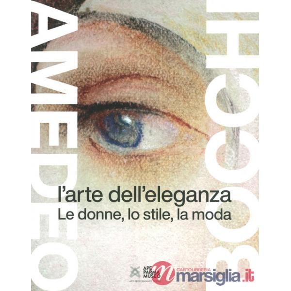 Amedeo Bocchi: l'arte dell'eleganza. Le donne, lo stile, la moda. Ediz. a colori
