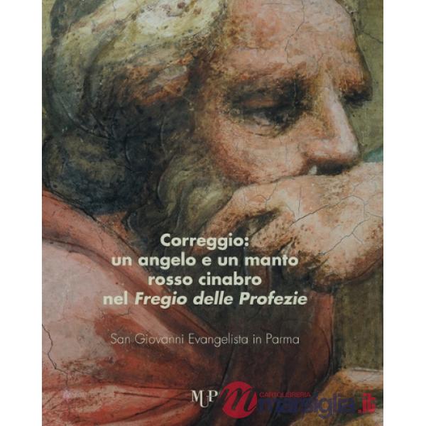 Correggio. Un angelo e un mantello rosso cinabro nel «Fregio delle Profezie». San Giovanni Evangelista in Parma