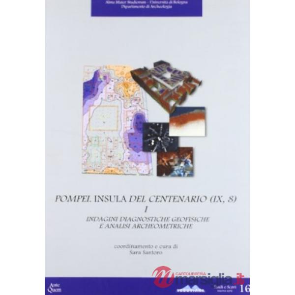 Pompei. Insula del centenario (IX, 8). Vol. 1: Indagini diagnostiche geofisiche e analisi archeometriche