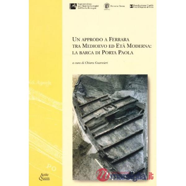 Approdo a Ferrara tra medioevo ed età moderna. La barca di Porta Paola (Un)