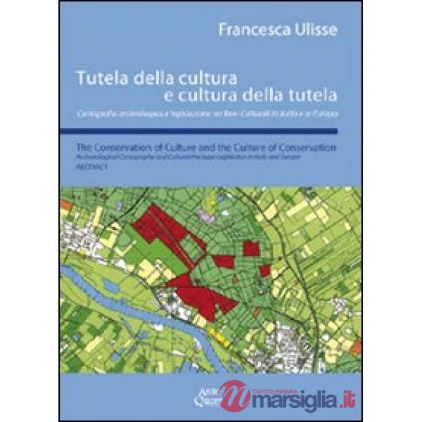 Tutela della cultura e cultura della tutela. Cartografia archeologica e legislazione sui beni culturali in Italia e in Europa. E