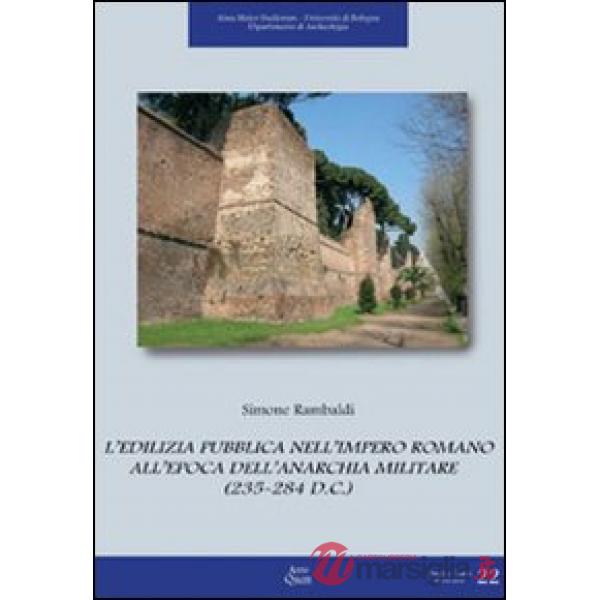 Edilizia pubblica nell'impero romano all'epoca dell'anarchia militare (235-284 d. C.) (L')