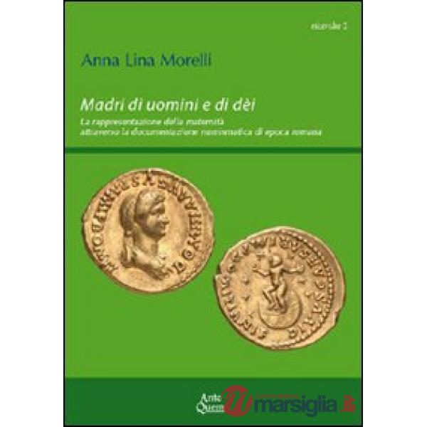 Madri di uomini e di dèi. La rappresentazione della maternità attraverso la documentazione numismatica di epoca romana