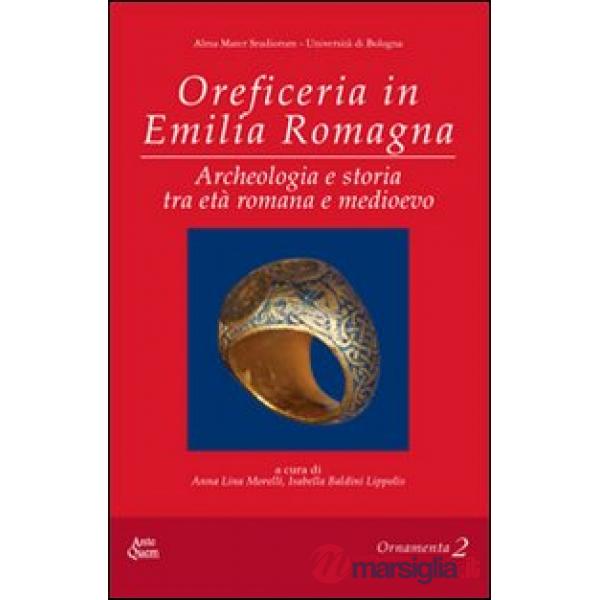 Oreficeria in Emilia Romagna. ARcheologia e storia tra età romana e medioevo