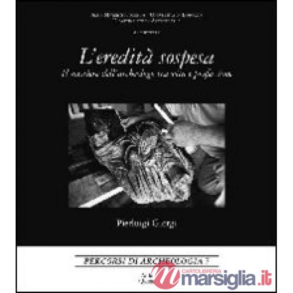 Eredità sospesa. Il mestiere dell'archeologo tra vita e professione. Ediz. italiana e inglese (L')