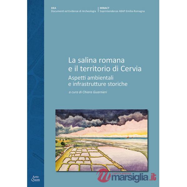 Salina romana e il territorio di Cervia. Aspetti ambientali e infrastrutture storiche (La)