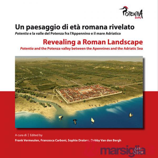 Paesaggio di età romana rivelato. Potentia e la valle del Potenza fra l'Appennino e il mare Adriatico-Revealing a roman landscap
