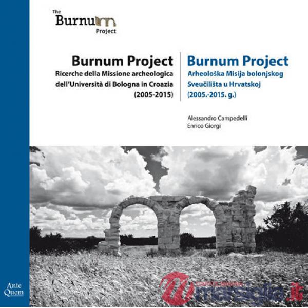 Burnum Project. Ricerche della missione archeologica dell'università di Bologna in Croazia (2005-2015). Ediz. italiana e croata