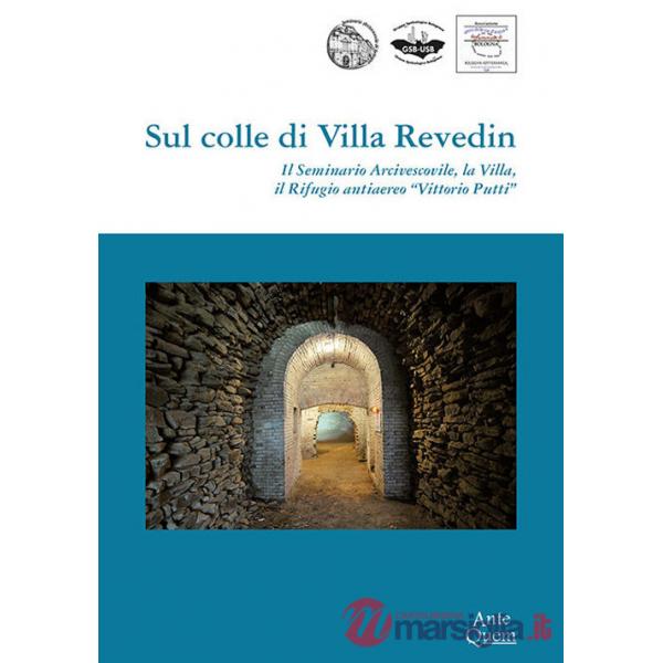 Sul colle di Villa Revedin. Il Seminario Arcivescovile, la Villa, il Rifugio antiaereo «Vittorio Putti»