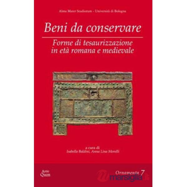 Beni da conservare. Forme di tesaurizzazione in età romana e medievale