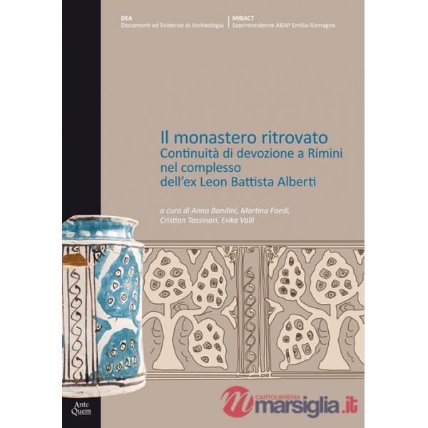 Monastero ritrovato. Continuità di devozione a Rimini nel complesso dell'ex Leon Battista Alberti (Il)