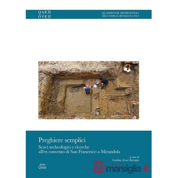 Preghiere semplici. Scavi archeologici e ricerche all'ex convento di San Francesco a Mirandola
