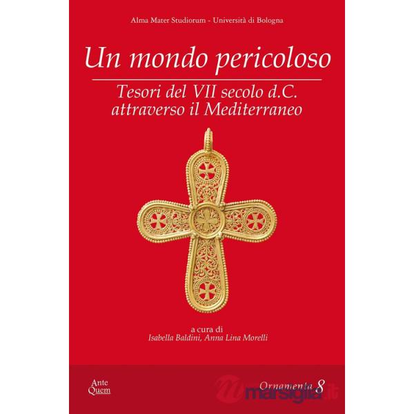 Mondo pericoloso. Tesori del VII secolo d.C. attraverso il Mediterraneo (Un)