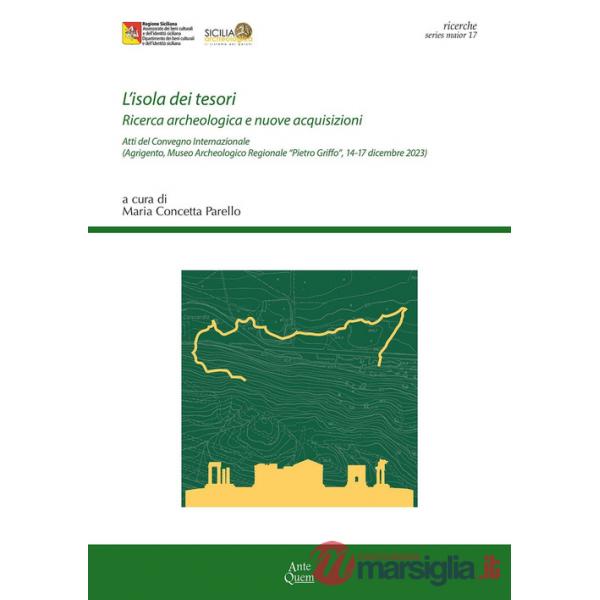 Isola dei tesori. Ricerca archeologica e nuove acquisizioni. Atti del Convegno internazionale (Agrigento, Museo Archeologico Reg