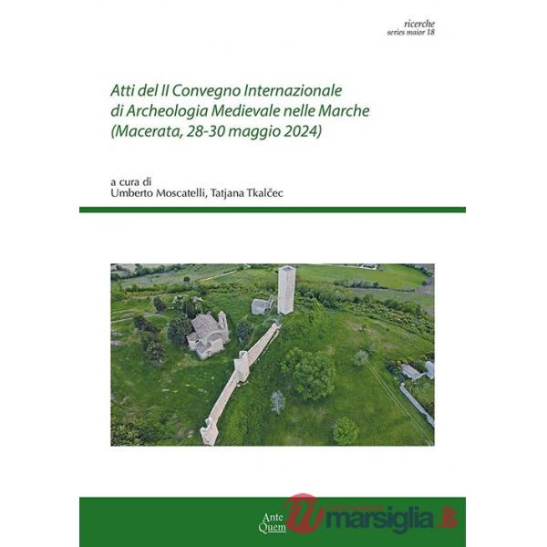 Atti del II Convegno Internazionale di Archeologia Medievale nelle Marche (Macerata, 28-30 maggio 2024)