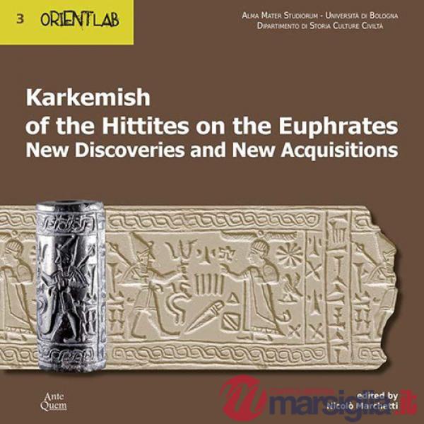 Karkemish of the Hittites on the Euphrates. New discoveries and new acquisitions