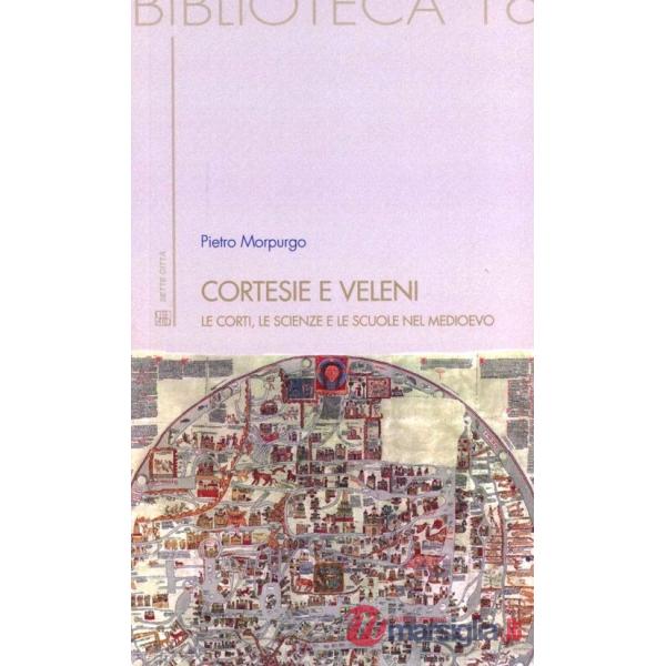 Cortesie e veleni. Le corti, le scienze e le scuole nel Medioevo