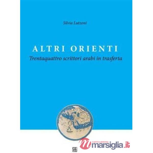 Altri orienti. Trentaquattro scrittori arabi in trasferta