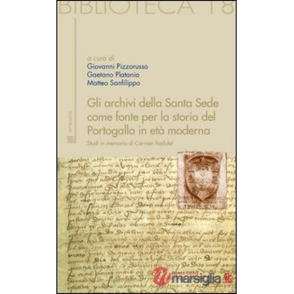 Archivi della Santa Sede come fonte per la storia del Portogallo in età moderna. Studi in memoria di Carmen Radulet (Gli)