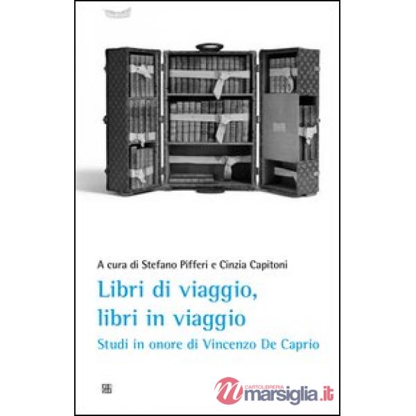 Libri di viaggio, libri in viaggio. Studi in onore di Vincenzo De Caprio