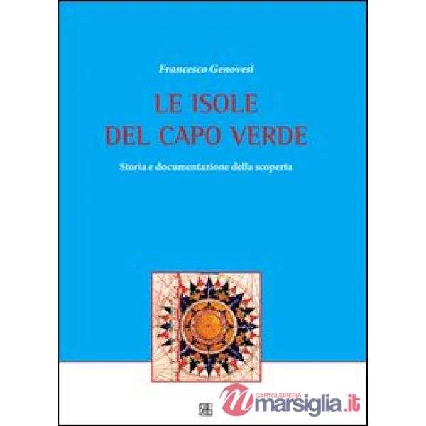 Isole del Capo Verde. Storia e documentazione della scoperta (Le)