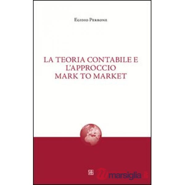 Teoria contabile e l'approccio mark to market (La)
