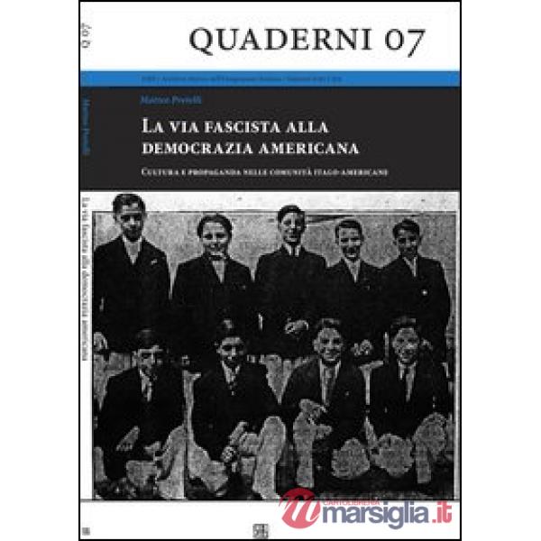 Via fascista alla democrazia americana. Cultura e propaganda nelle comunità italo-americane (La)