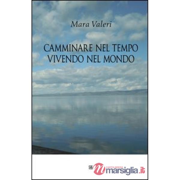 Camminare nel tempo vivendo nel mondo