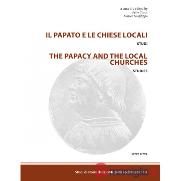 Papato e le chiese locali. Studi-The papacy and the local churches. Studies. Ediz. bilingue (Il)