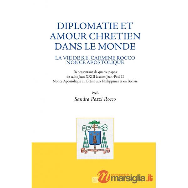 Diplomatie et amour chretien dans le monde. La vie de S.E. Carmine Rocco nonce apostolique