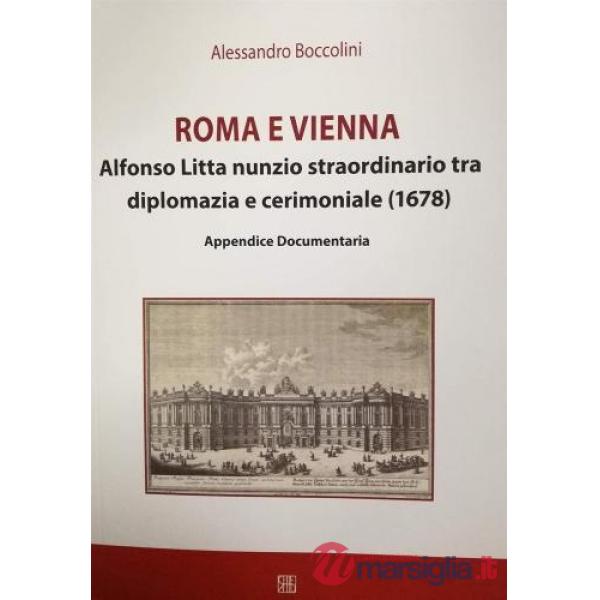Roma e Vienna. Alfonso Litta nunzio straordinario tra diplomazia e cerimoniale (1678)