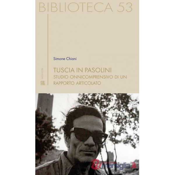 Tuscia in Pasolini. Studio onnicomprensivo di un rapporto articolato