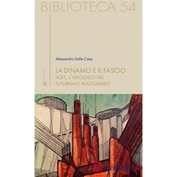 Dinamo e il fascio. Volt, l'ideologo del futurismo reazionario (La)
